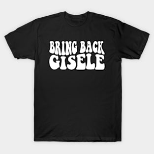 Bring Back Gisele T-Shirt